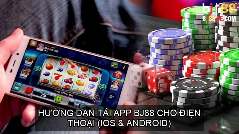 Hướng dẫn tải app BJ88 cho điện thoại (iOS & Android)